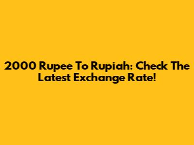 2000 Rupee To Rupiah: Check The Latest Exchange Rate!