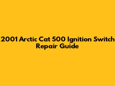 2001 Arctic Cat 500 Ignition Switch Repair Guide