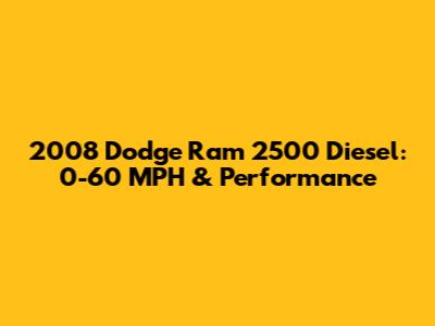 2008 Dodge Ram 2500 Diesel: 0-60 MPH & Performance
