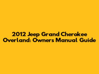 2012 Jeep Grand Cherokee Overland: Owner's Manual Guide