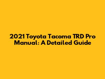 2021 Toyota Tacoma TRD Pro Manual: A Detailed Guide