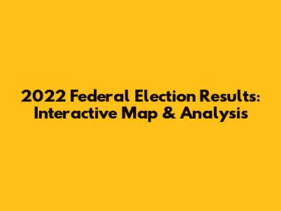 2022 Federal Election Results: Interactive Map & Analysis