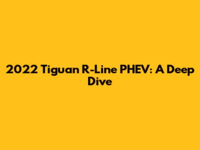 2022 Tiguan R-Line PHEV: A Deep Dive