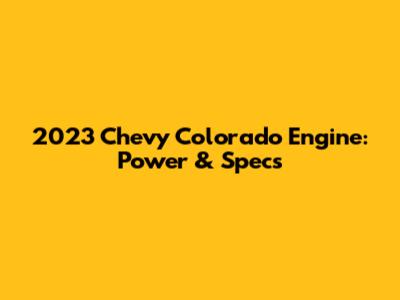 2023 Chevy Colorado Engine: Power & Specs