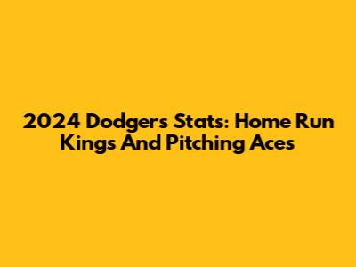 2024 Dodgers Stats: Home Run Kings And Pitching Aces