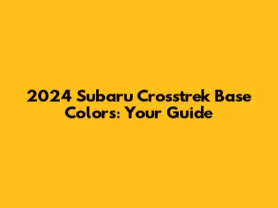2024 Subaru Crosstrek Base Colors: Your Guide