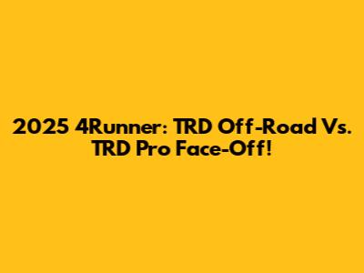 2025 4Runner: TRD Off-Road Vs. TRD Pro Face-Off!