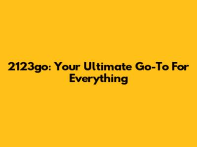 2123go: Your Ultimate Go-To For Everything