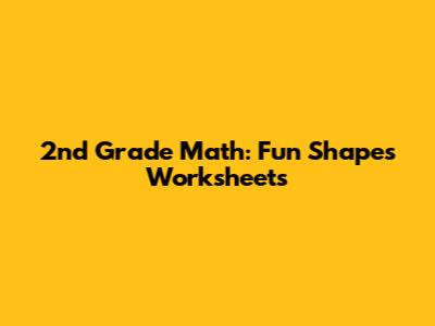 2nd Grade Math: Fun Shapes Worksheets