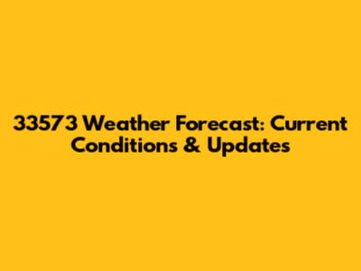 33573 Weather Forecast: Current Conditions & Updates