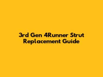 3rd Gen 4Runner Strut Replacement Guide