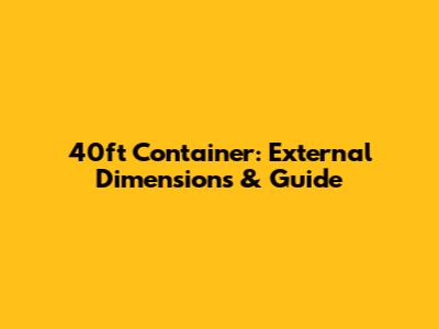 40ft Container: External Dimensions & Guide