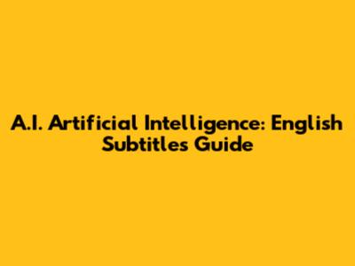 A.I. Artificial Intelligence: English Subtitles Guide