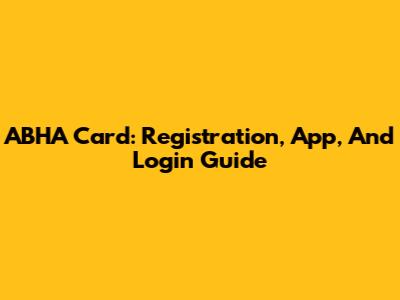ABHA Card: Registration, App, And Login Guide