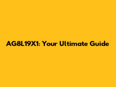 AG8L19X1: Your Ultimate Guide