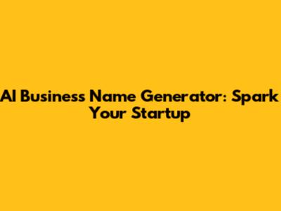 AI Business Name Generator: Spark Your Startup
