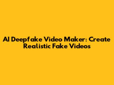 AI Deepfake Video Maker: Create Realistic Fake Videos