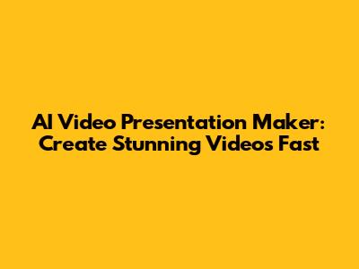 AI Video Presentation Maker: Create Stunning Videos Fast