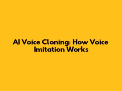 AI Voice Cloning: How Voice Imitation Works