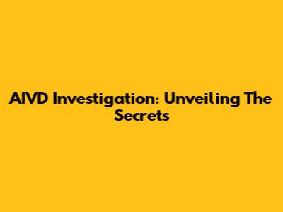 AIVD Investigation: Unveiling The Secrets