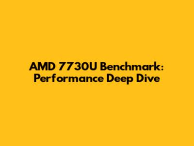 AMD 7730U Benchmark: Performance Deep Dive
