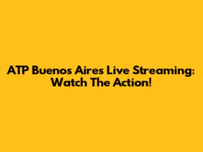 ATP Buenos Aires Live Streaming: Watch The Action!