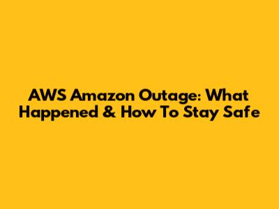 AWS Amazon Outage: What Happened & How To Stay Safe