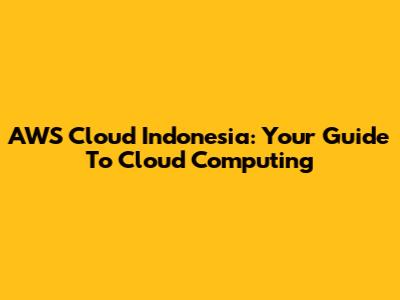 AWS Cloud Indonesia: Your Guide To Cloud Computing