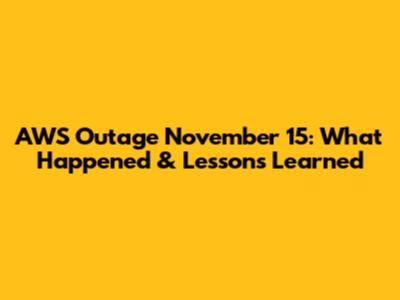 AWS Outage November 15: What Happened & Lessons Learned