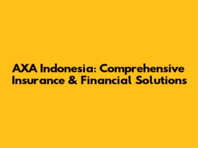 AXA Indonesia: Comprehensive Insurance & Financial Solutions