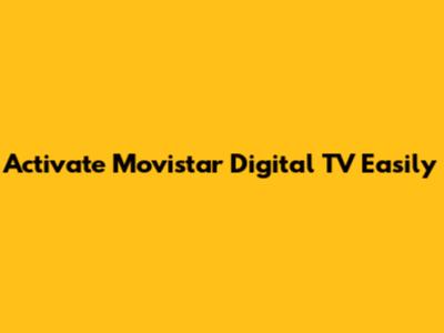 Activate Movistar Digital TV Easily