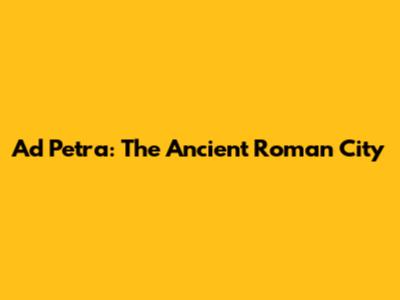 Ad Petra: The Ancient Roman City