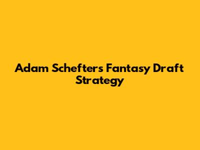 Adam Schefter's Fantasy Draft Strategy
