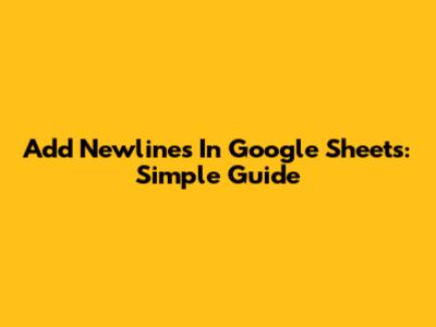 Add Newlines In Google Sheets: Simple Guide