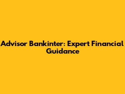 Advisor Bankinter: Expert Financial Guidance