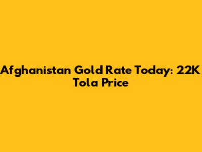 Afghanistan Gold Rate Today: 22K Tola Price