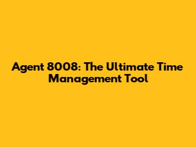 Agent 8008: The Ultimate Time Management Tool