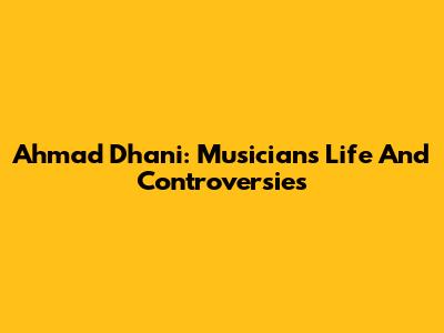 Ahmad Dhani: Musician's Life And Controversies