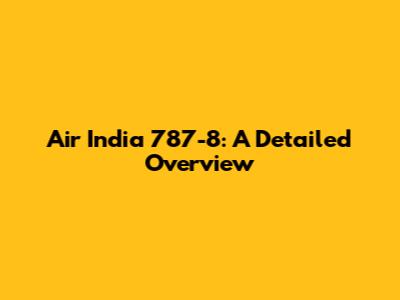 Air India 787-8: A Detailed Overview