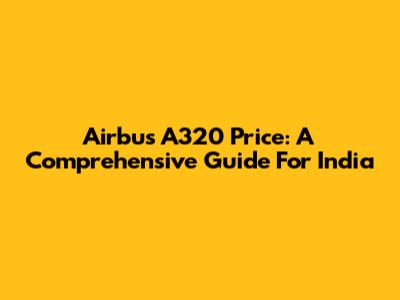 Airbus A320 Price: A Comprehensive Guide For India