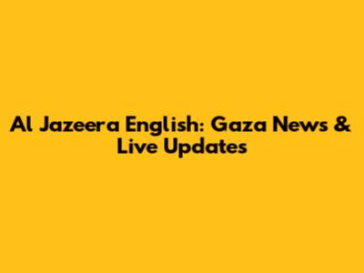 Al Jazeera English: Gaza News & Live Updates