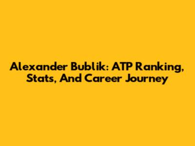 Alexander Bublik: ATP Ranking, Stats, And Career Journey
