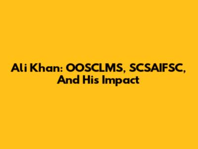 Ali Khan: OOSCLMS, SCSAIFSC, And His Impact