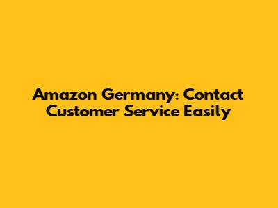 Amazon Germany: Contact Customer Service Easily