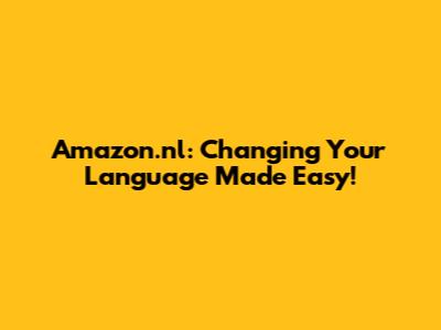 Amazon.nl: Changing Your Language Made Easy!