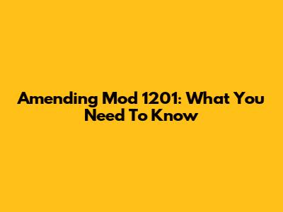 Amending Mod 1201: What You Need To Know