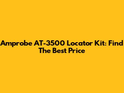 Amprobe AT-3500 Locator Kit: Find The Best Price