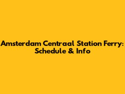 Amsterdam Centraal Station Ferry: Schedule & Info