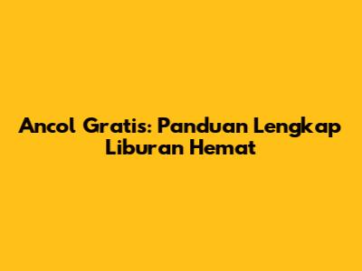 Ancol Gratis: Panduan Lengkap Liburan Hemat