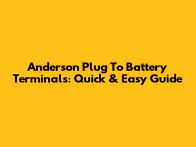 Anderson Plug To Battery Terminals: Quick & Easy Guide